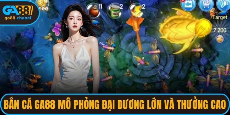 Bắn cá GA88 mô phỏng đại dương rộng lớn và thưởng cao