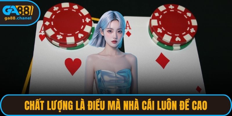 Chất lượng là điều mà nhà cái luôn đề cao