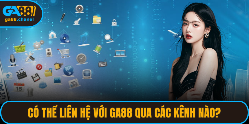 Có Thể Liên Hệ Với GA88 Qua Các Kênh Nào?