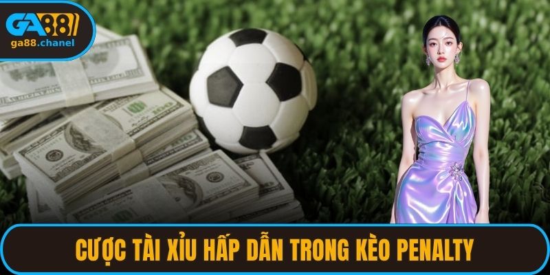 Cược tài xỉu hấp dẫn trong kèo Penalty