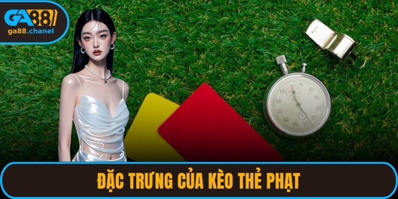 Đặc trưng của kèo thẻ phạt