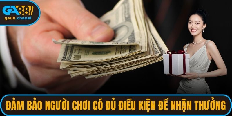 Đảm bảo người chơi có đủ điều kiện để nhận thưởng