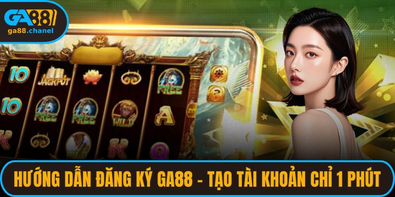 Hướng Dẫn Đăng Ký GA88 – Tạo Tài Khoản Chỉ 1 Phút