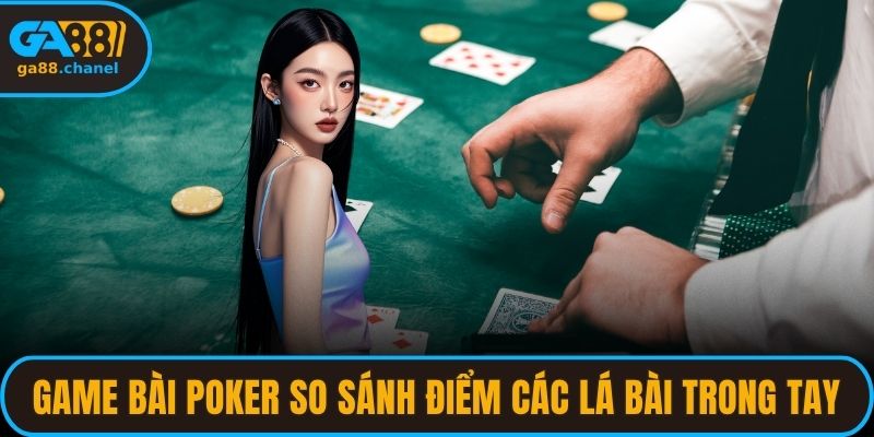 Game bài poker so sánh điểm các lá bài trong tay