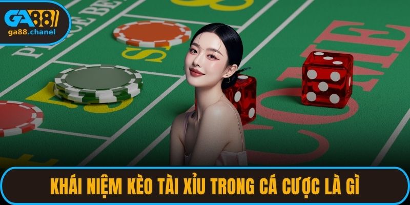 Khái niệm kèo tài xỉu trong cá cược là gì