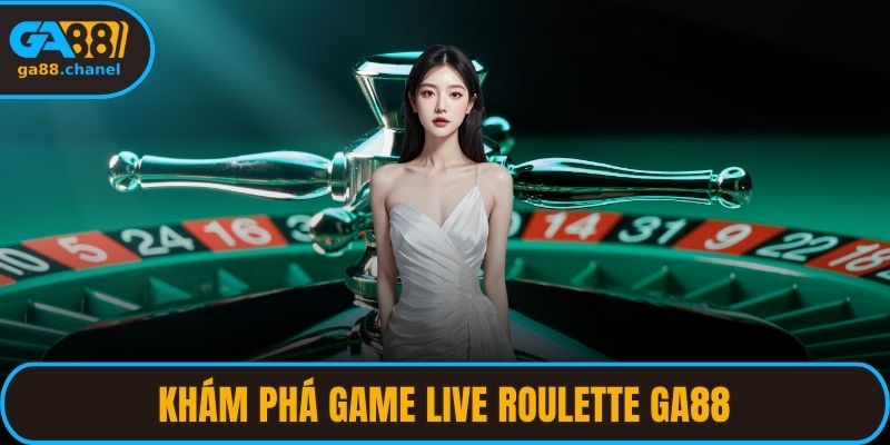 Khám phá game live roulette GA88 