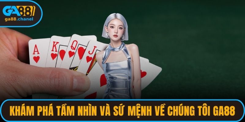 Khám phá tầm nhìn và sứ mệnh về chúng tôi GA88
