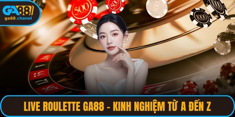 Live Roulette GA88 – Kinh Nghiệm Từ A Đến Z