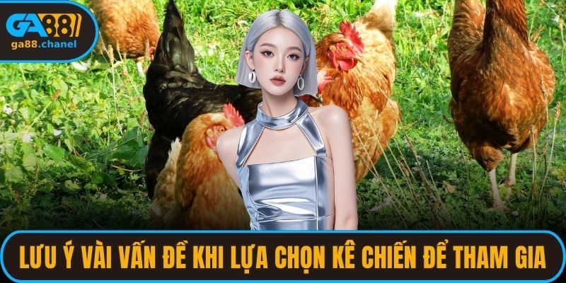 Lưu ý vài vấn đề khi lựa chọn kê chiến để tham gia
