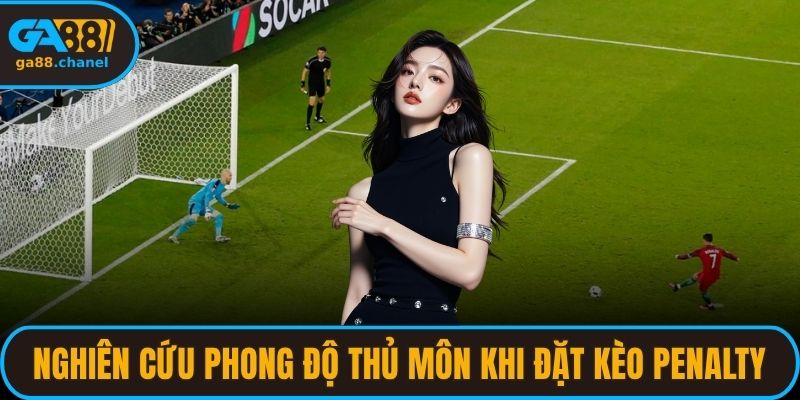 Nghiên cứu phong độ thủ môn khi đặt kèo Penalty