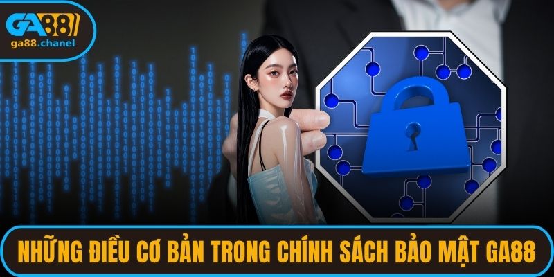 Những điều cơ bản trong chính sách bảo mật GA88