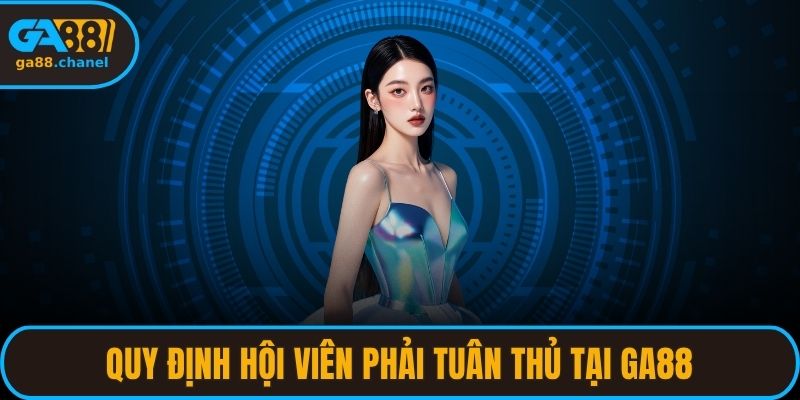 Quy định hội viên phải tuân thủ tại GA88