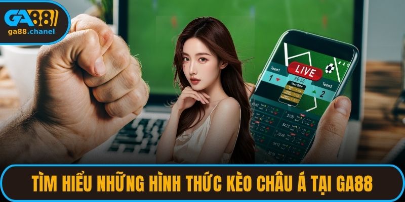 Tìm hiểu những hình thức kèo châu Á tại GA88