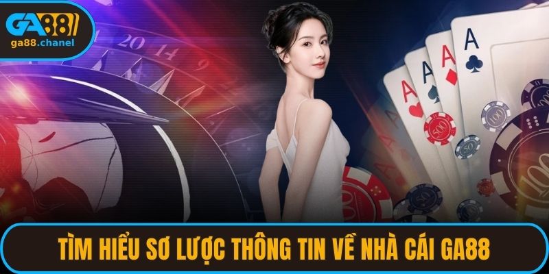 Tìm hiểu sơ lược thông tin về nhà cái GA88