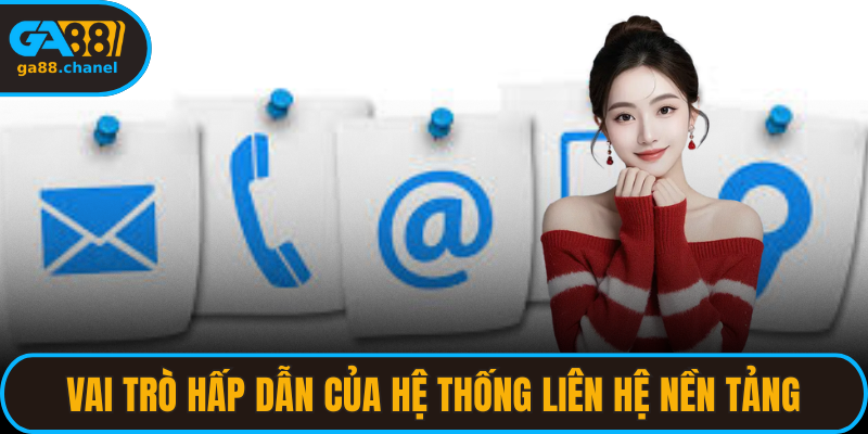 Vai trò hấp dẫn của hệ thống liên hệ nền tảng