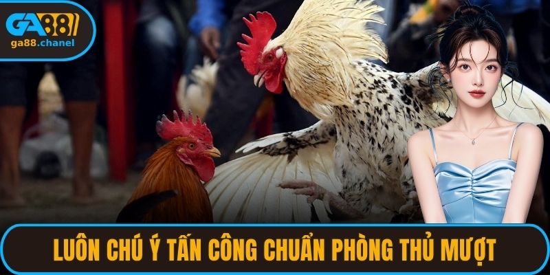 Luôn chú ý tấn công chuẩn phòng thủ mượt