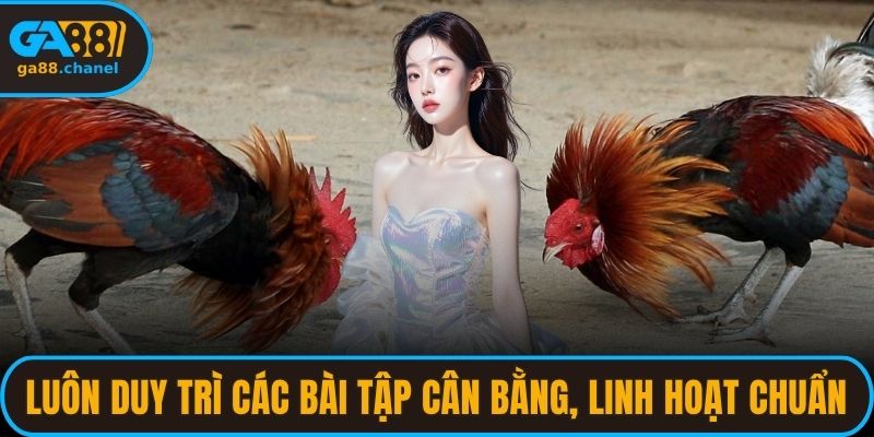 Luôn duy trì các bài tập cân bằng, linh hoạt chuẩn