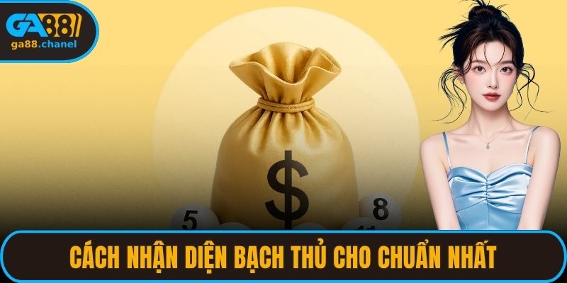 Cách nhận diện bạch thủ cho chuẩn nhất