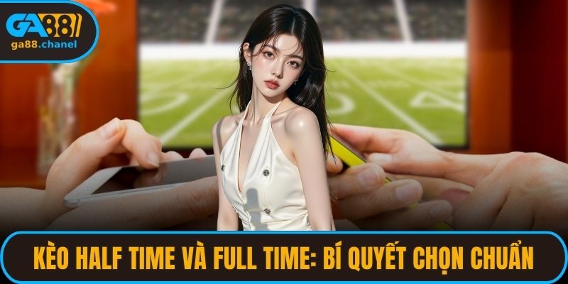 Kèo Half Time và Full Time