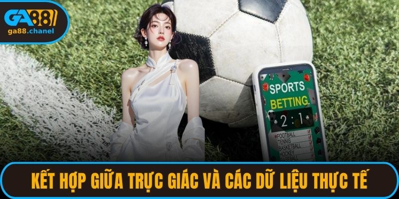 Kết hợp giữa trực giác và các dữ liệu có trong thực tế