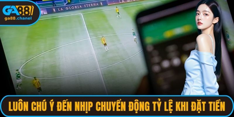 Luôn chú ý đến nhịp chuyển động tỷ lệ khi đặt tiền