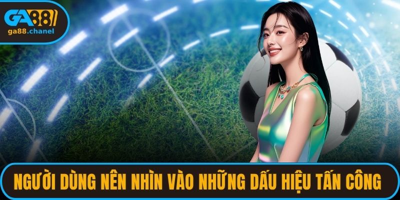 Người dùng nên nhìn vào những dấu hiệu tấn công chuẩn