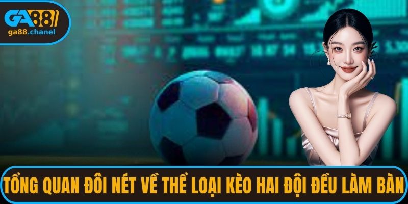 Tổng quan đôi nét về thể loại kèo hai đội đều làm bàn
